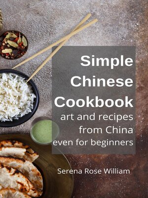cover image of Simple Chinese Cookbook--Art and Recipes from China even for Beginners